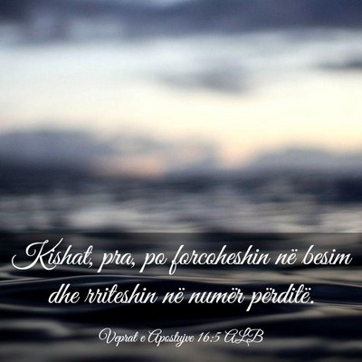 Picture 03 - Veprat e Apostujve 16:5 ALB - Kishat, pra, po forcoheshin në besim dhe - Bible Verse Picture