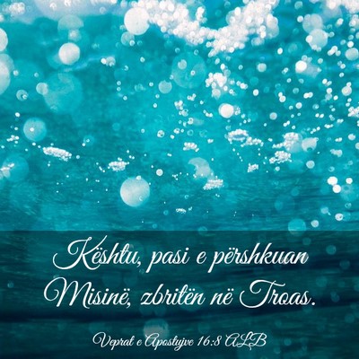 Picture 03 - Veprat e Apostujve 16:8 ALB - Kështu, pasi e përshkuan Misinë, zbritën në - Bible Verse Picture