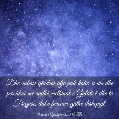 Picture 03 - Veprat e Apostujve 18:23 ALB - Dhe, mbasi qëndroi atje pak kohë, u nis dhe - Bible Verse Picture