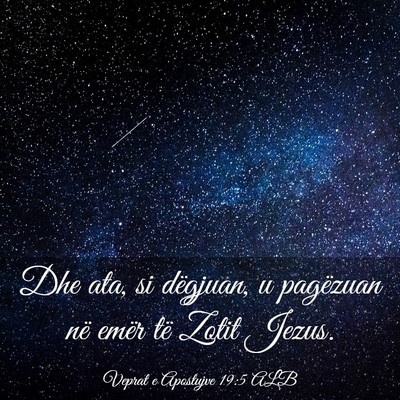 Picture 03 - Veprat e Apostujve 19:5 ALB - Dhe ata, si dëgjuan, u pagëzuan në emër të - Bible Verse Picture