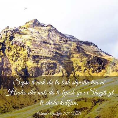 Picture 03 - Veprat e Apostujve 2:27 ALB - Sepse ti nuk do ta lësh shpirtin tim në Hades - Bible Verse Picture