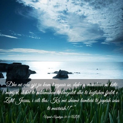 Picture 03 - Veprat e Apostujve 20:35 ALB - Dhe në çdo gjë ju kam treguar se, duke u - Bible Verse Picture