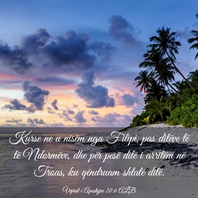 Picture 03 - Veprat e Apostujve 20:6 ALB - Kurse ne u nisëm nga Filipi, pas ditëve të të - Bible Verse Picture