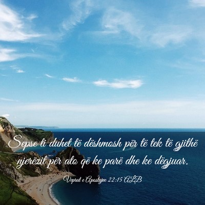Picture 03 - Veprat e Apostujve 22:15 ALB - Sepse ti duhet të dëshmosh për të tek të - Bible Verse Picture