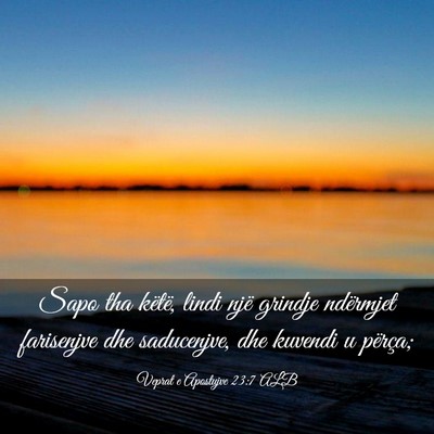 Picture 03 - Veprat e Apostujve 23:7 ALB - Sapo tha këtë, lindi një grindje ndërmjet - Bible Verse Picture