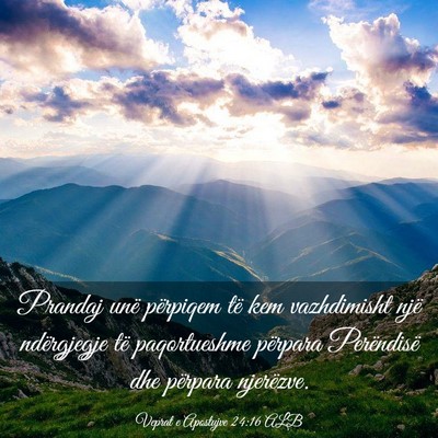 Picture 03 - Veprat e Apostujve 24:16 ALB - Prandaj unë përpiqem të kem vazhdimisht një - Bible Verse Picture