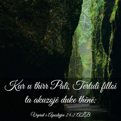 Picture 03 - Veprat e Apostujve 24:2 ALB - Kur u thirr Pali, Tertuli filloi ta akuzojë duke - Bible Verse Picture