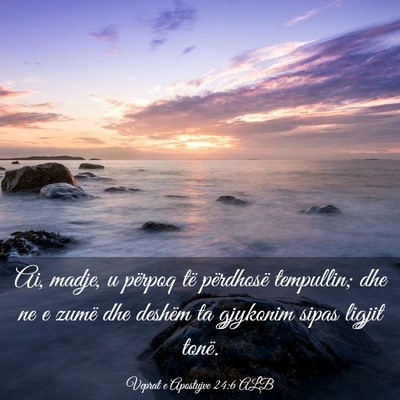 Picture 03 - Veprat e Apostujve 24:6 ALB - Ai, madje, u përpoq të përdhosë tempullin; - Bible Verse Picture