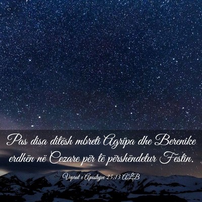 Picture 03 - Veprat e Apostujve 25:13 ALB - Pas disa ditësh mbreti Agripa dhe Berenike - Bible Verse Picture