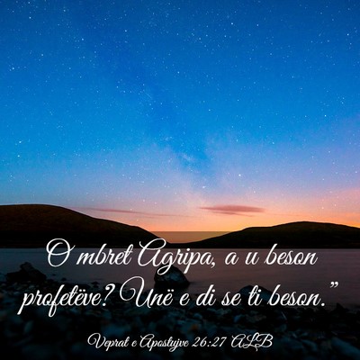 Picture 03 - Veprat e Apostujve 26:27 ALB - O mbret Agripa, a u beson profetëve? Unë e di - Bible Verse Picture