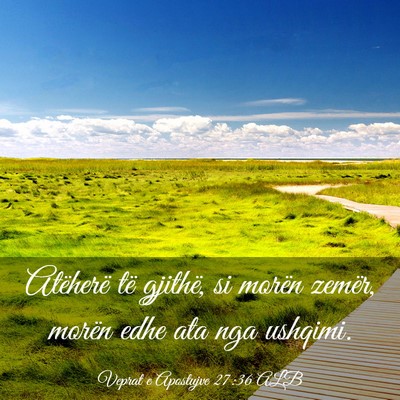Picture 03 - Veprat e Apostujve 27:36 ALB - Atëherë të gjithë, si morën zemër, morën - Bible Verse Picture