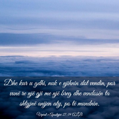 Picture 03 - Veprat e Apostujve 27:39 ALB - Dhe kur u gdhi, nuk e njihnin dot vendin, por - Bible Verse Picture