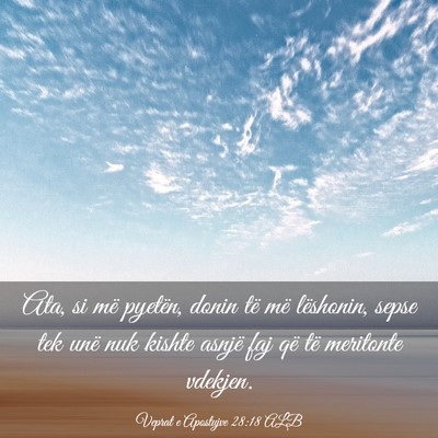Picture 03 - Veprat e Apostujve 28:18 ALB - Ata, si më pyetën, donin të më lëshonin, - Bible Verse Picture