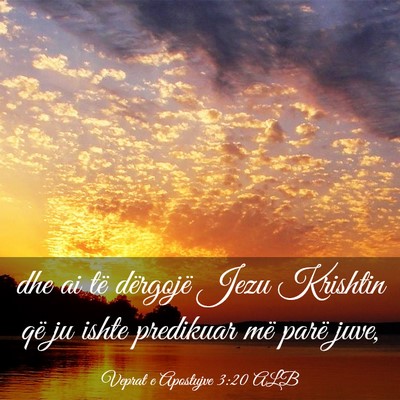 Picture 03 - Veprat e Apostujve 3:20 ALB - dhe ai të dërgojë Jezu Krishtin që ju ishte - Bible Verse Picture