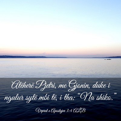 Picture 03 - Veprat e Apostujve 3:4 ALB - Atëherë Pjetri, me Gjonin, duke i ngulur sytë - Bible Verse Picture