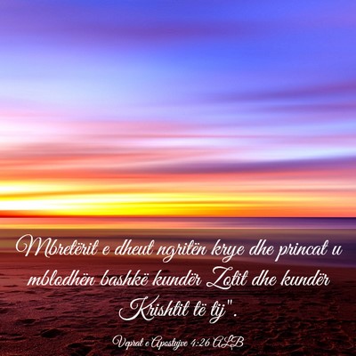Picture 03 - Veprat e Apostujve 4:26 ALB - Mbretërit e dheut ngritën krye dhe princat u - Bible Verse Picture