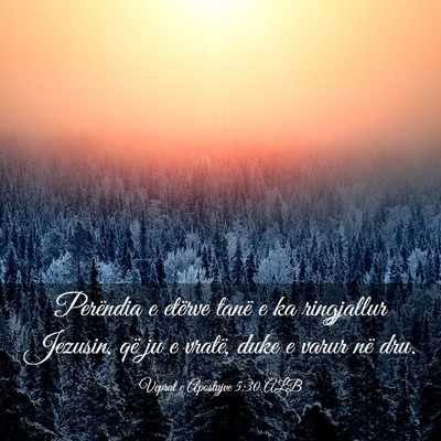 Picture 03 - Veprat e Apostujve 5:30 ALB - Perëndia e etërve tanë e ka ringjallur - Bible Verse Picture