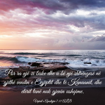 Picture 03 - Veprat e Apostujve 7:11 ALB - Por ra një zi buke dhe u bë një shtrëngesë - Bible Verse Picture