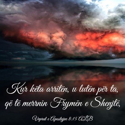 Picture 03 - Veprat e Apostujve 8:15 ALB - Kur këta arritën, u lutën për ta, që të - Bible Verse Picture