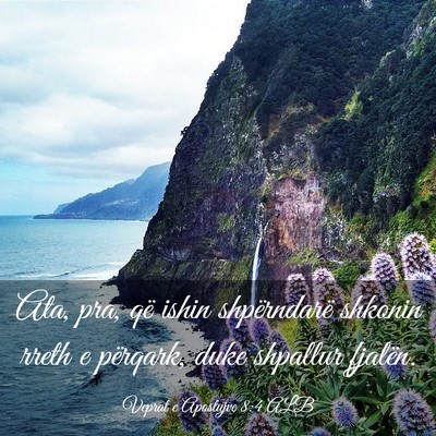 Picture 03 - Veprat e Apostujve 8:4 ALB - Ata, pra, që ishin shpërndarë shkonin rreth e - Bible Verse Picture