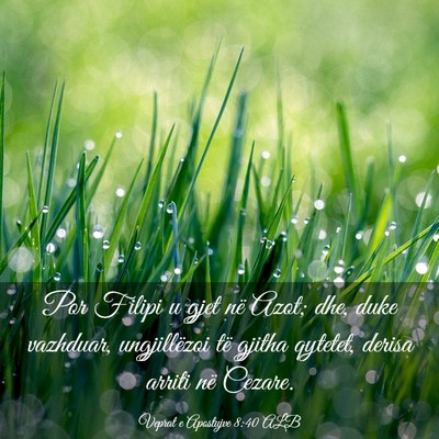 Picture 03 - Veprat e Apostujve 8:40 ALB - Por Filipi u gjet në Azot; dhe, duke vazhduar, - Bible Verse Picture
