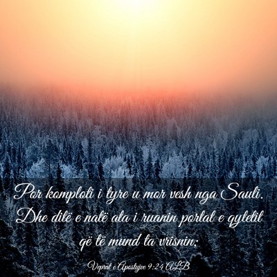 Picture 03 - Veprat e Apostujve 9:24 ALB - Por komploti i tyre u mor vesh nga Sauli. Dhe - Bible Verse Picture