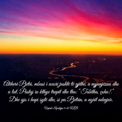 Picture 03 - Veprat e Apostujve 9:40 ALB - Atëherë Pjetri, mbasi i nxori jashtë të - Bible Verse Picture