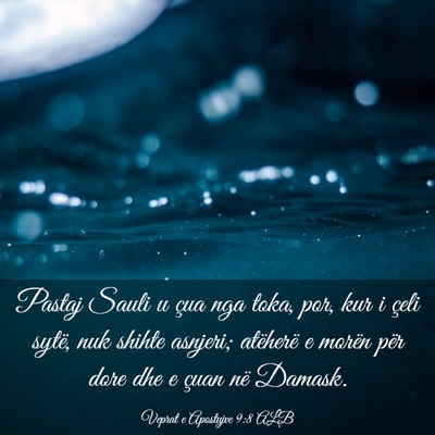 Picture 03 - Veprat e Apostujve 9:8 ALB - Pastaj Sauli u çua nga toka, por, kur i çeli - Bible Verse Picture