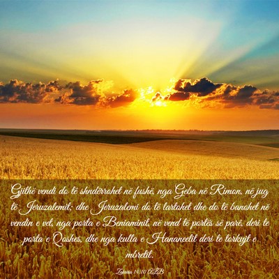 Picture 03 - Zakaria 14:10 ALB - Gjithë vendi do të shndërrohet në fushë, nga - Bible Verse Picture