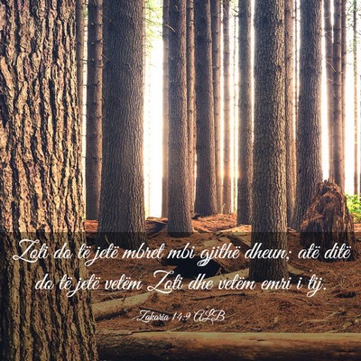 Picture 03 - Zakaria 14:9 ALB - Zoti do të jetë mbret mbi gjithë dheun; atë - Bible Verse Picture