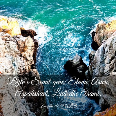 Picture 03 - Zanafilla 10:22 ALB - Bijtë e Semit qenë: Elami, Asuri, Arpakshadi, - Bible Verse Picture