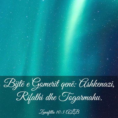 Picture 03 - Zanafilla 10:3 ALB - Bijtë e Gomerit qenë: Ashkenazi, Rifathi dhe - Bible Verse Picture