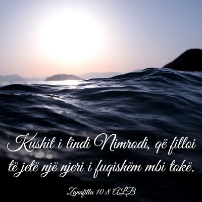 Picture 03 - Zanafilla 10:8 ALB - Kushit i lindi Nimrodi, që filloi të jetë një - Bible Verse Picture