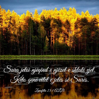 Picture 03 - Zanafilla 23:1 ALB - Sara jetoi njëqind e njëzet e shtatë vjet. - Bible Verse Picture