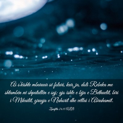 Picture 03 - Zanafilla 24:15 ALB - Ai s’kishte mbaruar së foluri, kur, ja, doli - Bible Verse Picture