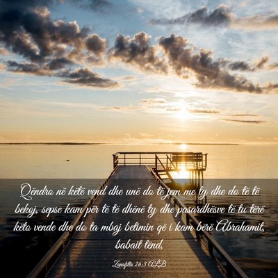 Picture 03 - Zanafilla 26:3 ALB - Qëndro në këtë vend dhe unë do të jem me ty - Bible Verse Picture