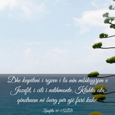Picture 03 - Zanafilla 40:4 ALB - Dhe kapiteni i rojeve i la nën mbikqyrjen e - Bible Verse Picture