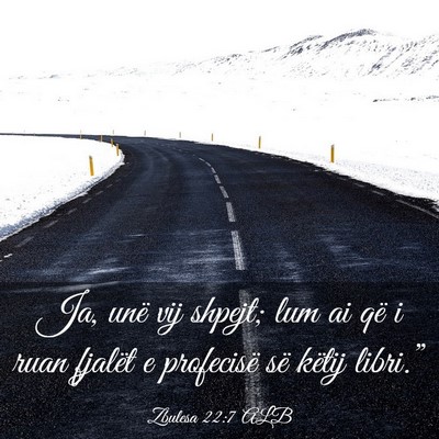 Picture 03 - Zbulesa 22:7 ALB - Ja, unë vij shpejt; lum ai që i ruan fjalët e - Bible Verse Picture