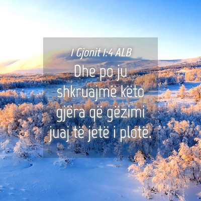 Picture 04 - 1 Gjonit 1:4 ALB - Dhe po ju shkruajmë këto gjëra që gëzimi - Bible Verse Picture
