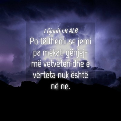Picture 04 - 1 Gjonit 1:8 ALB - Po të themi se jemi pa mëkat, gënjej-më - Bible Verse Picture