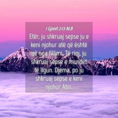 Picture 04 - 1 Gjonit 2:13 ALB - Etër, ju shkruaj sepse ju e keni njohur atë që - Bible Verse Picture