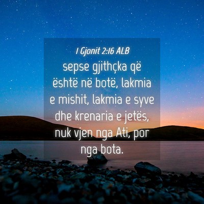 Picture 04 - 1 Gjonit 2:16 ALB - sepse gjithçka që është në botë, lakmia e - Bible Verse Picture