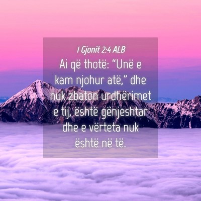 Picture 04 - 1 Gjonit 2:4 ALB - Ai që thotë: “Unë e kam njohur atë,” dhe - Bible Verse Picture