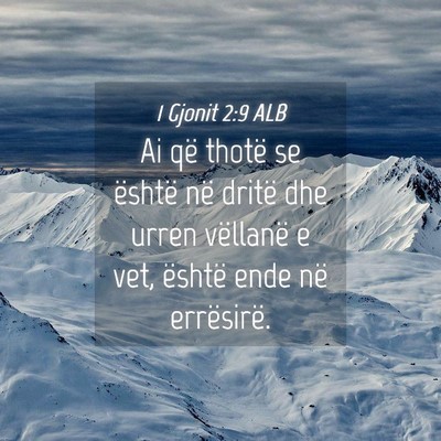 Picture 04 - 1 Gjonit 2:9 ALB - Ai që thotë se është në dritë dhe urren - Bible Verse Picture