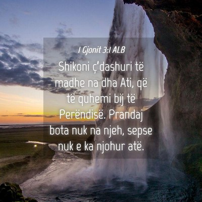 Picture 04 - 1 Gjonit 3:1 ALB - Shikoni ç’dashuri të madhe na dha Ati, që - Bible Verse Picture