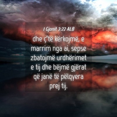 Picture 04 - 1 Gjonit 3:22 ALB - dhe ç’të kërkojmë, e marrim nga ai, sepse - Bible Verse Picture