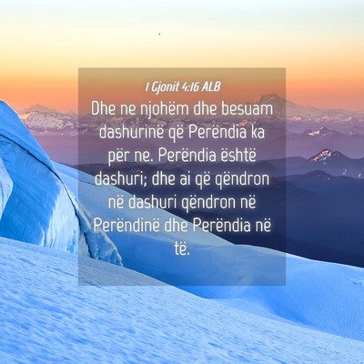 Picture 04 - 1 Gjonit 4:16 ALB - Dhe ne njohëm dhe besuam dashurinë që - Bible Verse Picture