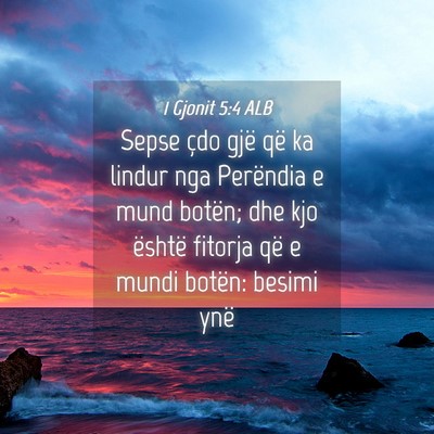 Picture 04 - 1 Gjonit 5:4 ALB - Sepse çdo gjë që ka lindur nga Perëndia e - Bible Verse Picture