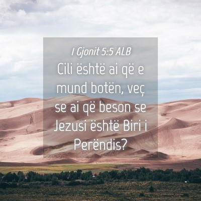 Picture 04 - 1 Gjonit 5:5 ALB - Cili është ai që e mund botën, veç se ai që - Bible Verse Picture