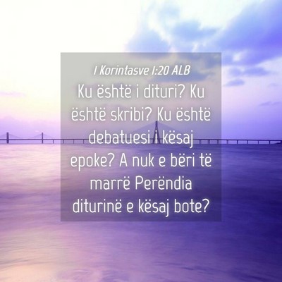 Picture 04 - 1 Korintasve 1:20 ALB - Ku është i dituri? Ku është skribi? Ku - Bible Verse Picture